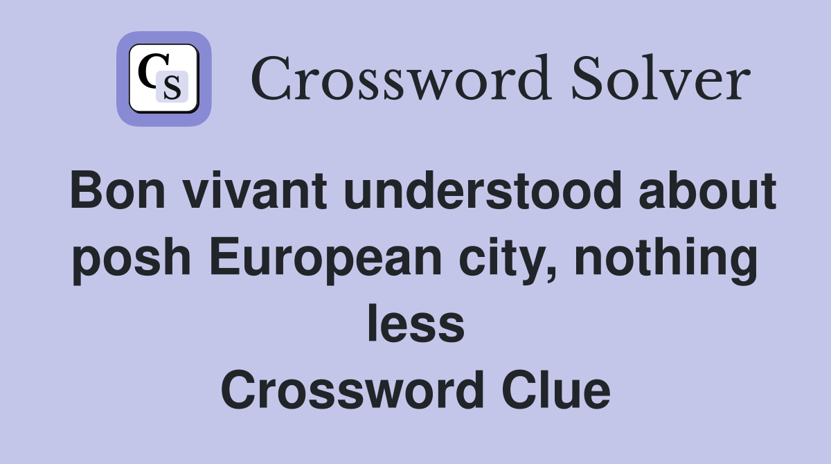 Bon vivant understood about posh European city, nothing less Crossword Clue