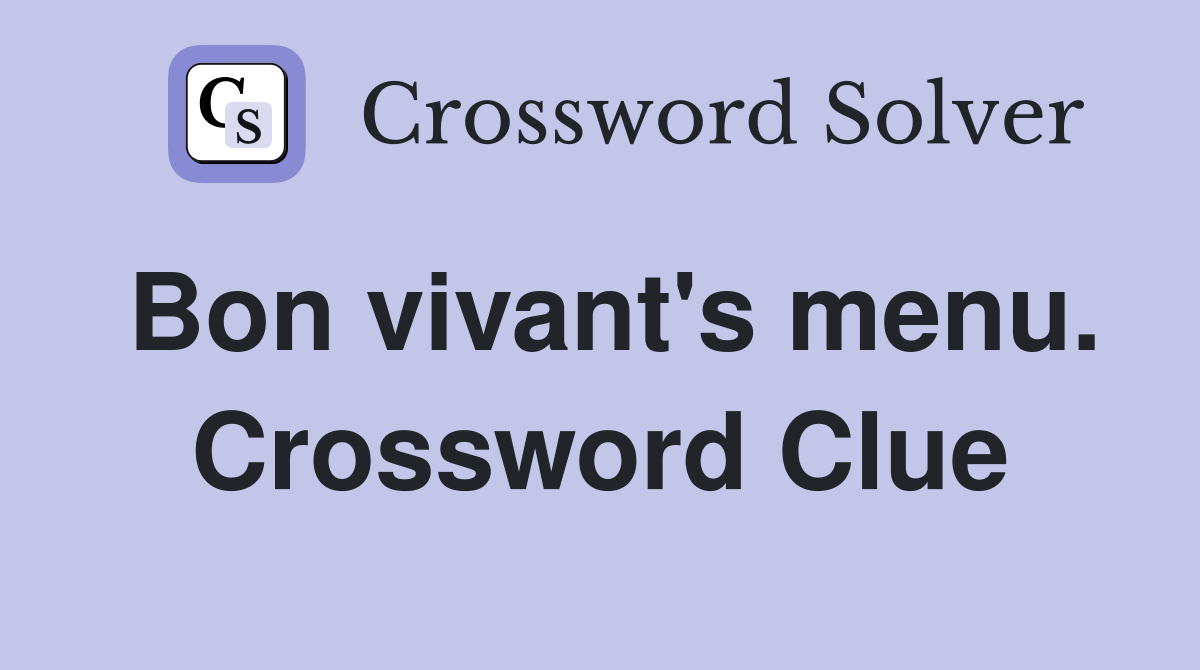 Bon vivant's menu. Crossword Clue