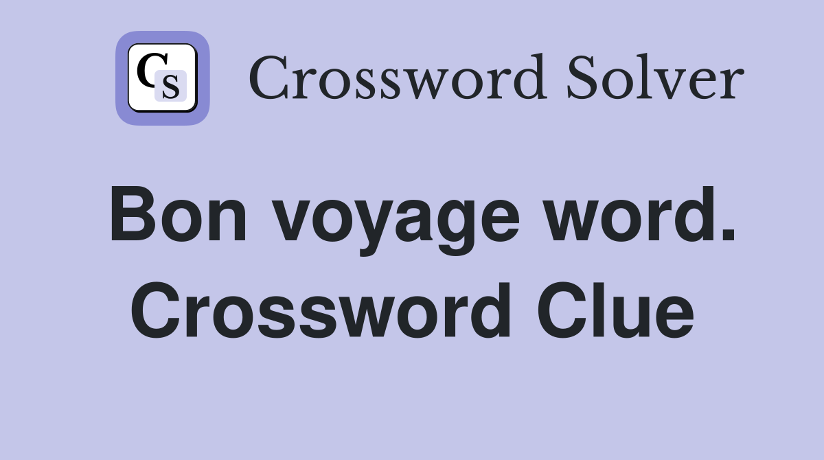 Bon voyage word. Crossword Clue