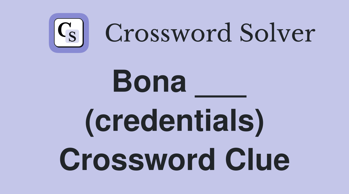 Bona ___ (credentials) Crossword Clue