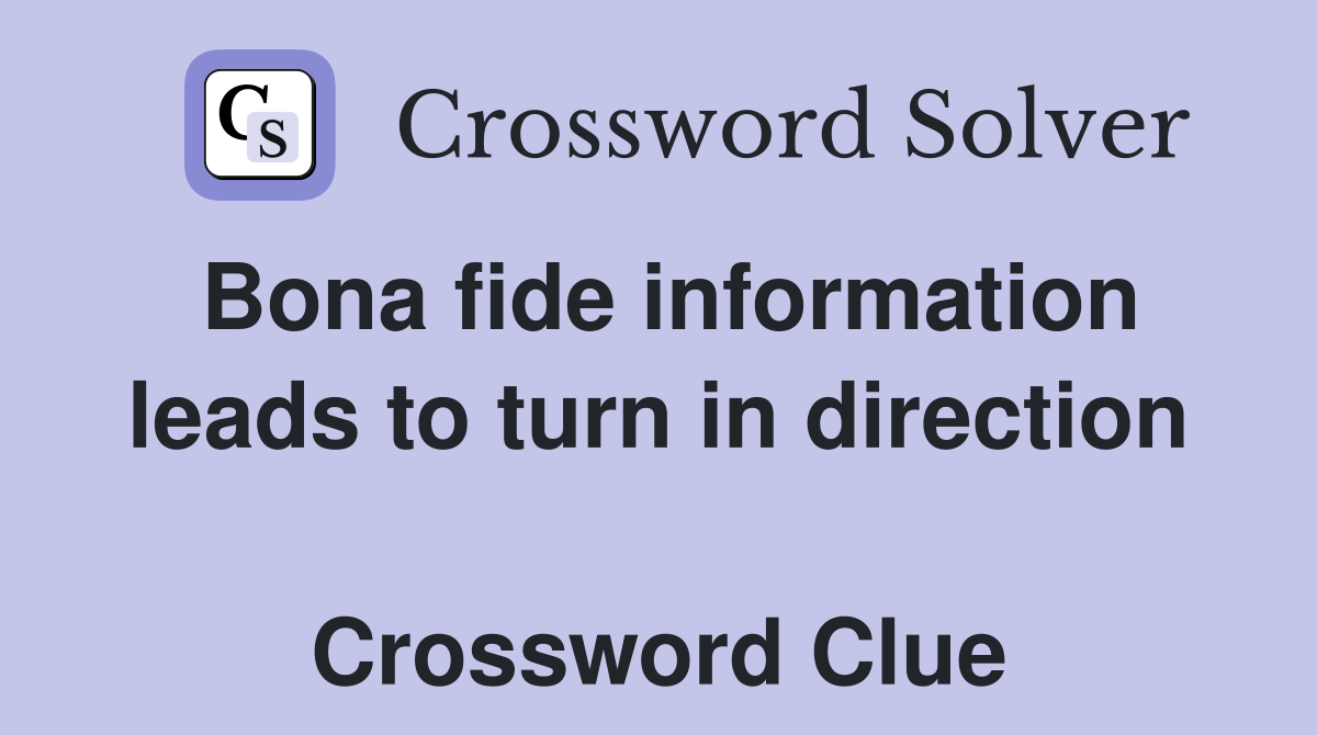 Bona fide information leads to turn in direction  Crossword Clue