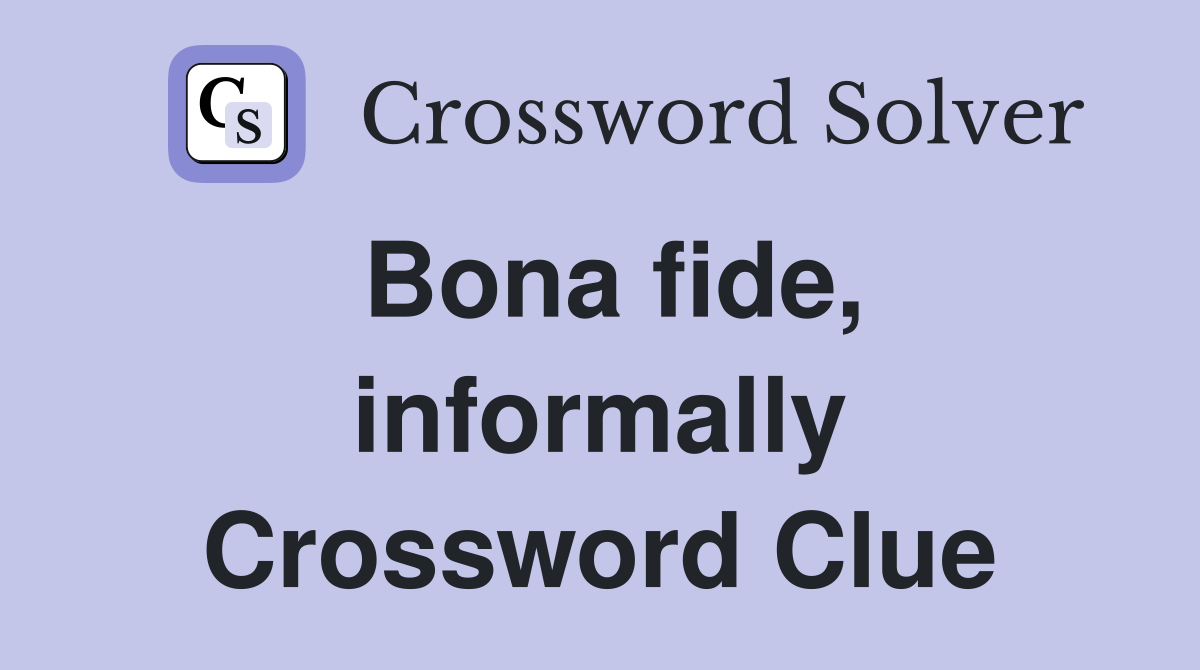 Bona fide, informally Crossword Clue