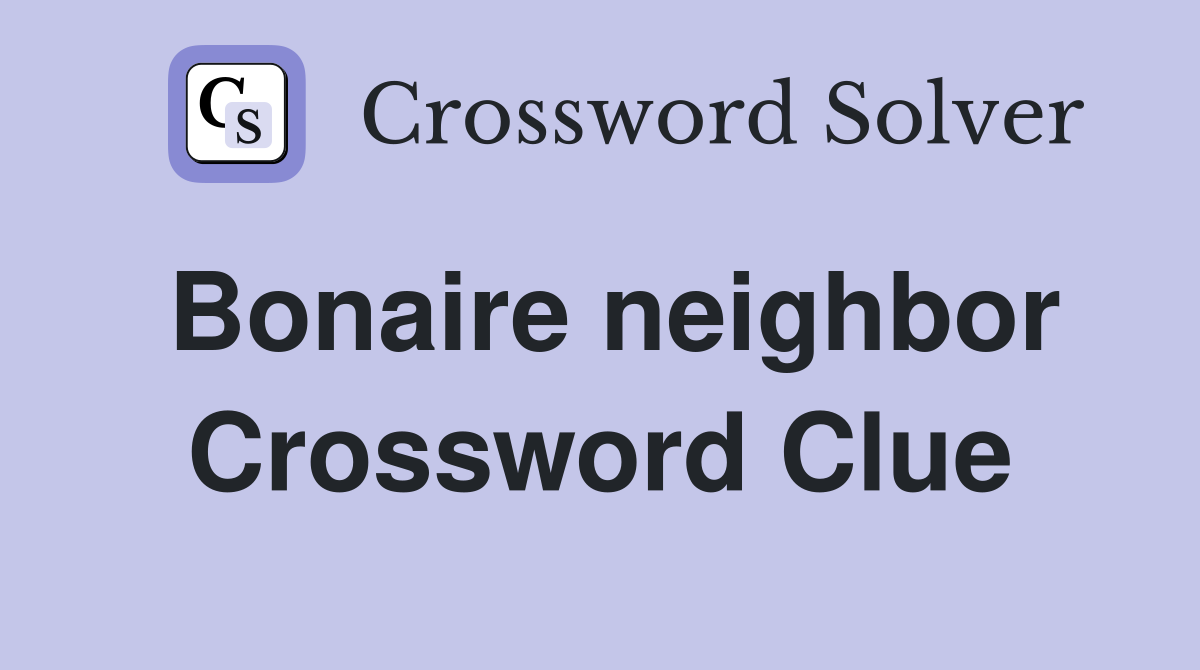 Bonaire neighbor Crossword Clue
