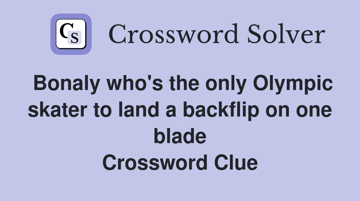 Bonaly who's the only Olympic skater to land a backflip on one blade Crossword Clue