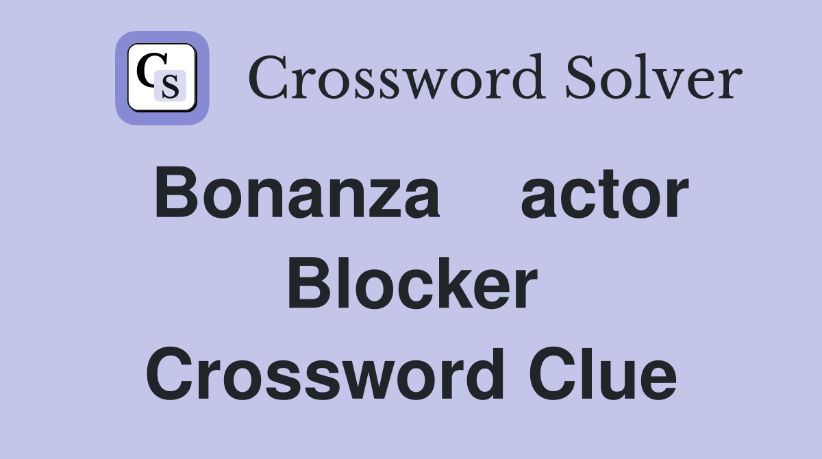 Bonanza    actor Blocker Crossword Clue