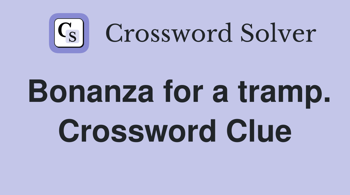 Bonanza for a tramp. Crossword Clue