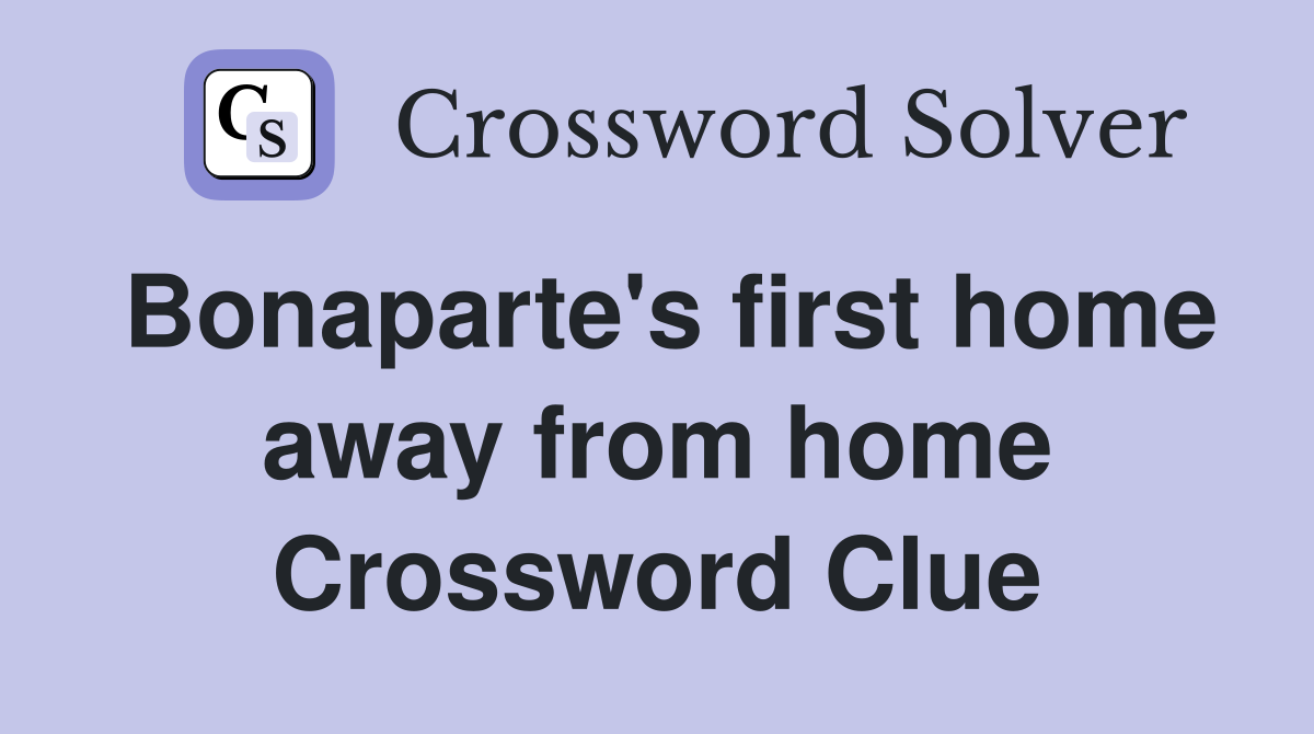 Bonaparte's first home away from home Crossword Clue