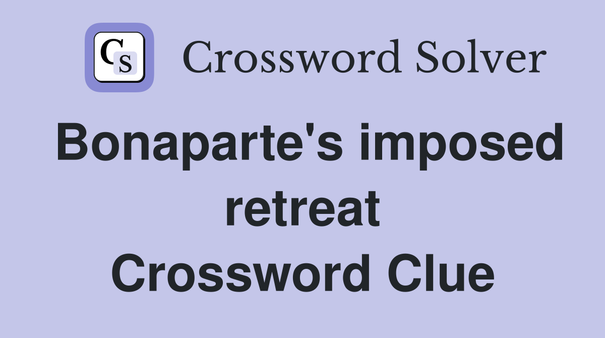 Bonaparte's imposed retreat Crossword Clue