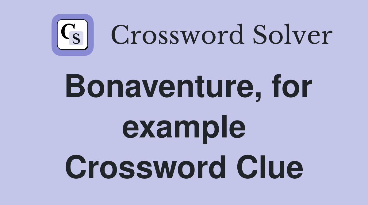 Bonaventure, for example Crossword Clue