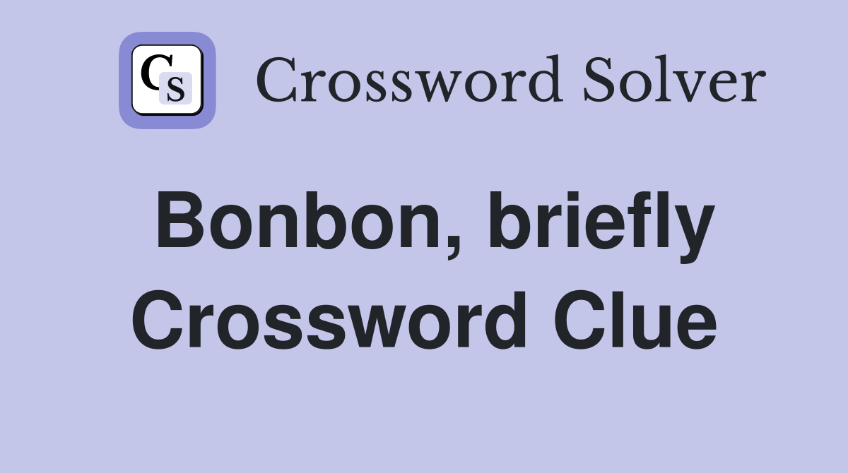 Bonbon, briefly Crossword Clue
