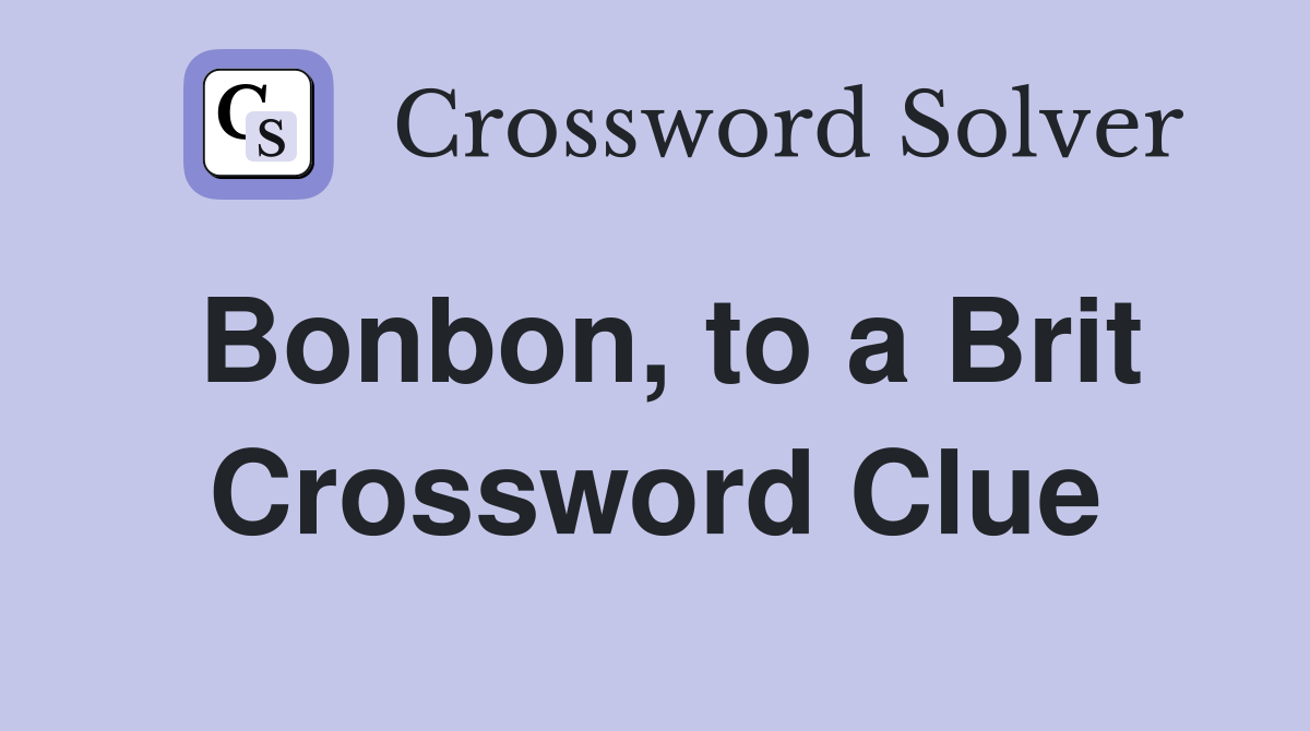 Bonbon, to a Brit Crossword Clue
