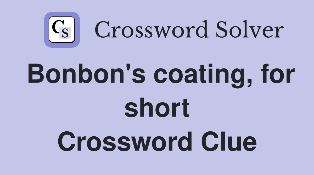 Bonbon's coating, for short Crossword Clue