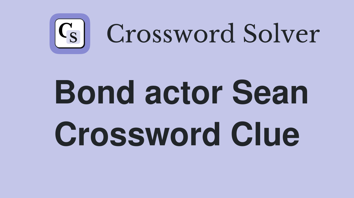 Bond actor Sean Crossword Clue