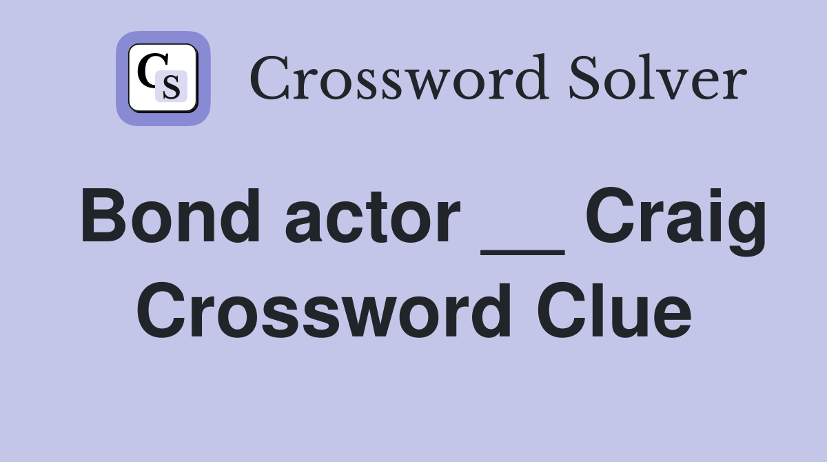 Bond actor __ Craig Crossword Clue
