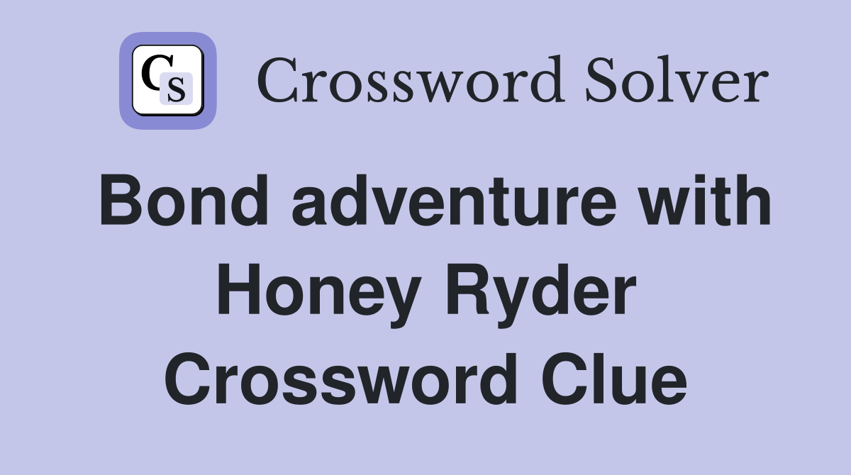 Bond adventure with Honey Ryder Crossword Clue