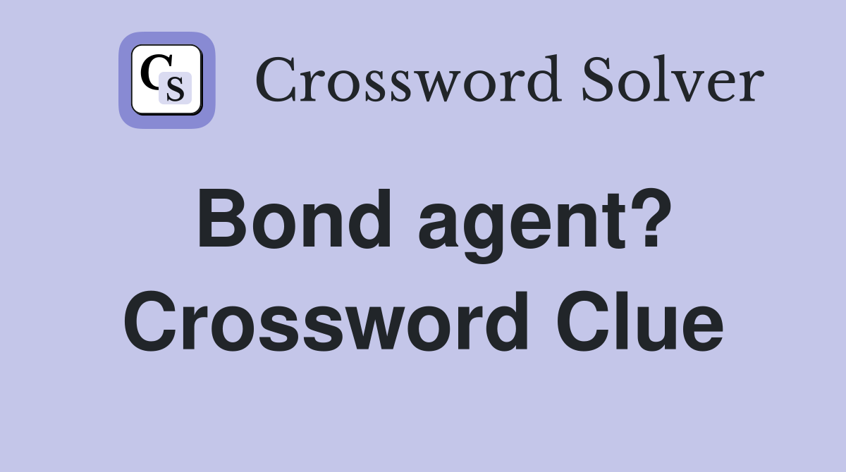 Bond agent? Crossword Clue