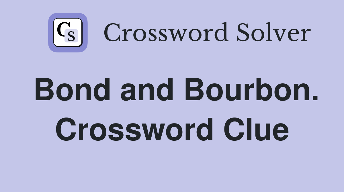 Bond and Bourbon. Crossword Clue