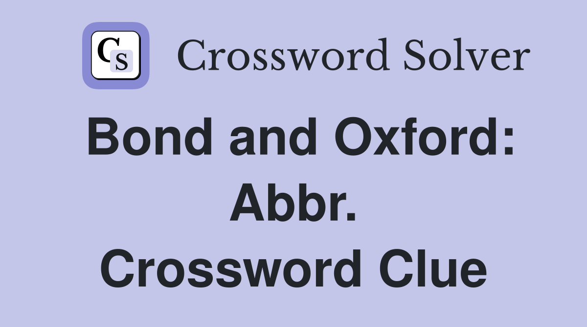 Bond and Oxford: Abbr. Crossword Clue