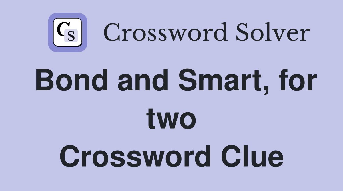Bond and Smart, for two Crossword Clue