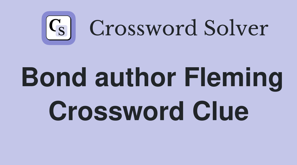 Bond author Fleming Crossword Clue