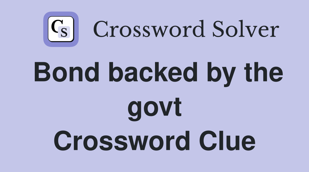 Bond backed by the govt Crossword Clue