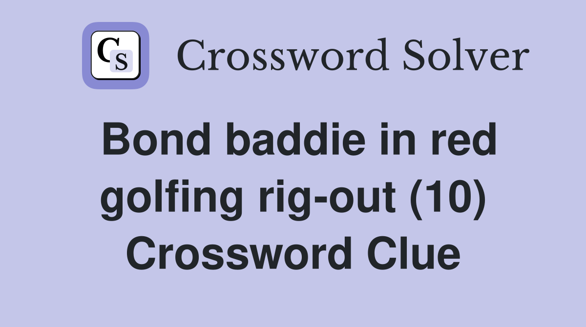 Bond baddie in red golfing rig-out (10) Crossword Clue