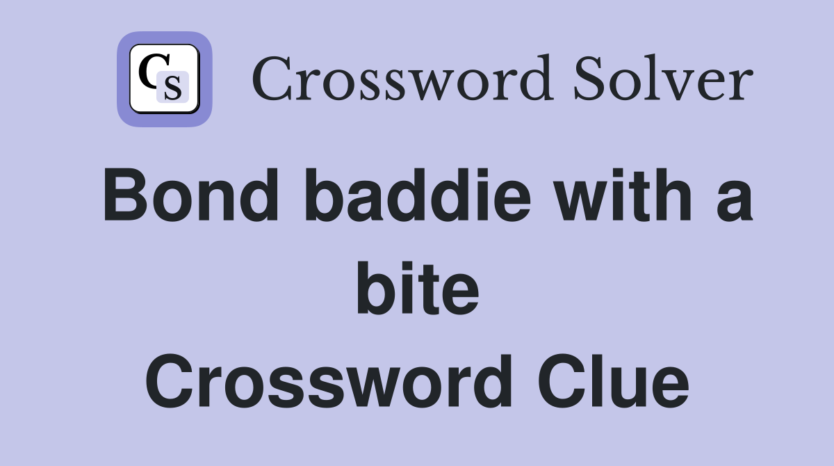 Bond baddie with a bite Crossword Clue