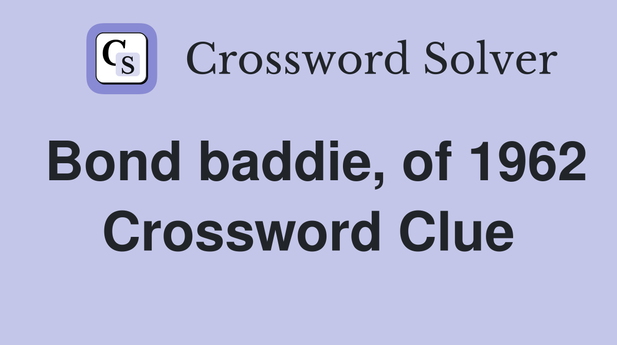 Bond baddie, of 1962 Crossword Clue