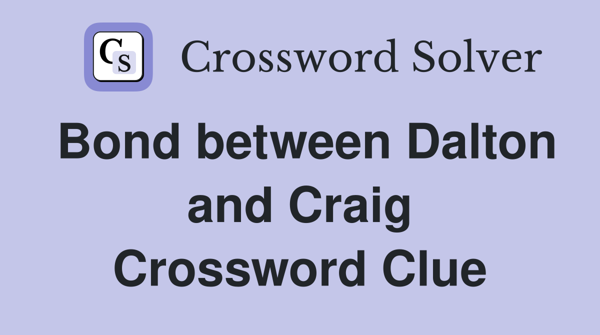 Bond between Dalton and Craig Crossword Clue