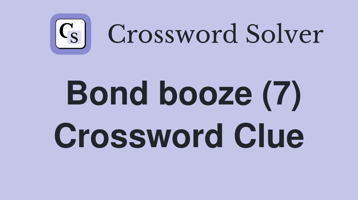Bond booze (7) Crossword Clue