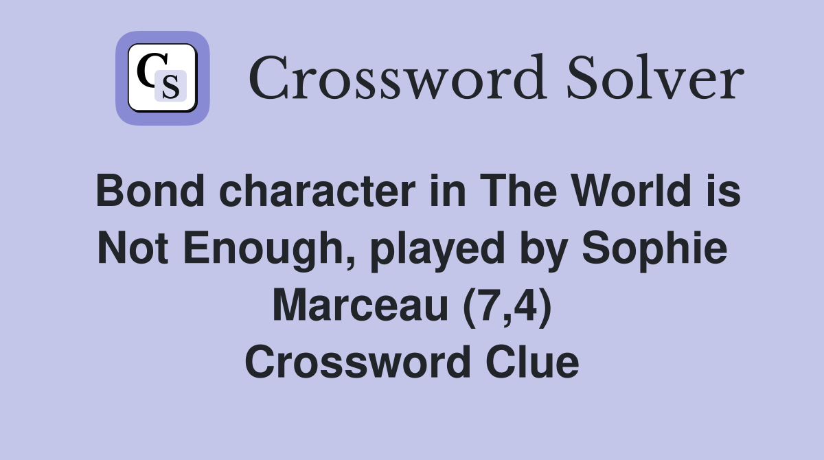 Bond character in The World is Not Enough, played by Sophie Marceau (7,4) Crossword Clue
