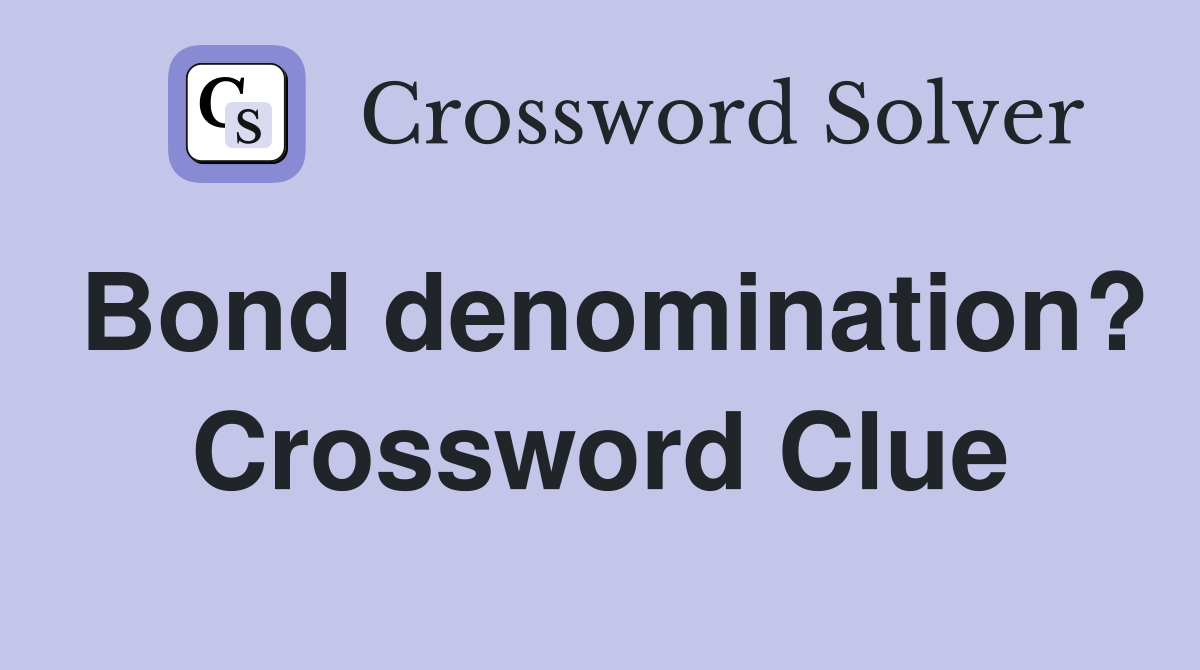 Bond denomination? Crossword Clue