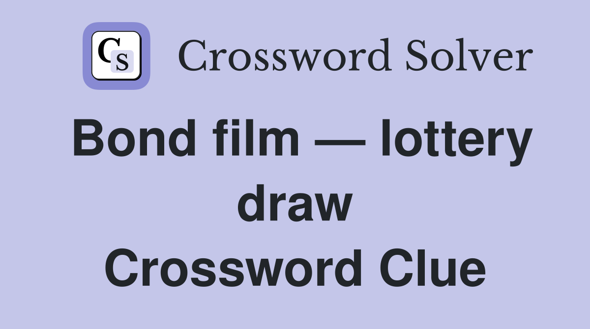 Bond film — lottery draw Crossword Clue
