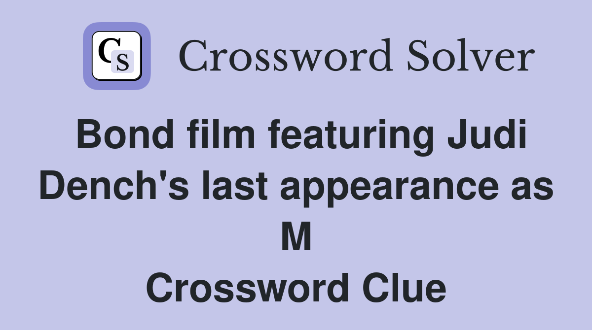 Bond film featuring Judi Dench's last appearance as M Crossword Clue