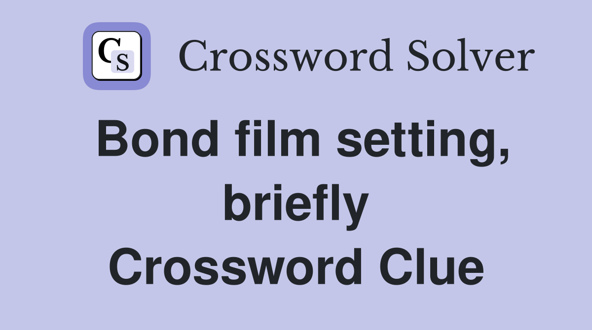 Bond film setting, briefly Crossword Clue