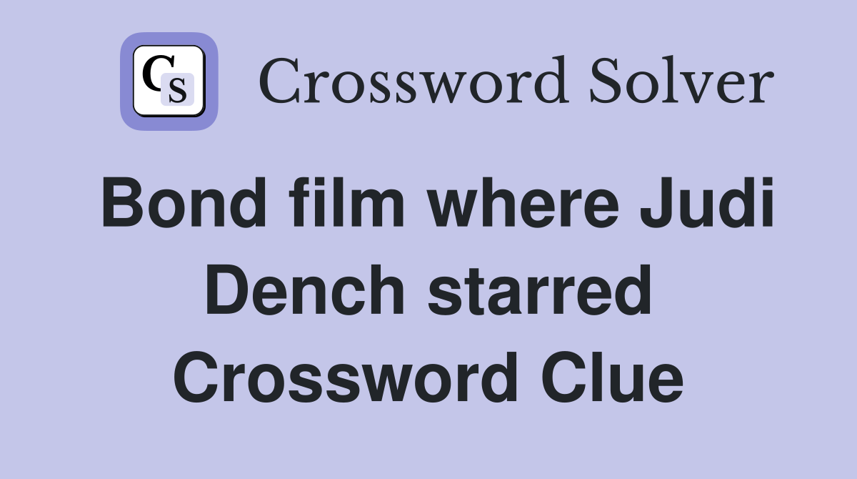Bond film where Judi Dench starred Crossword Clue