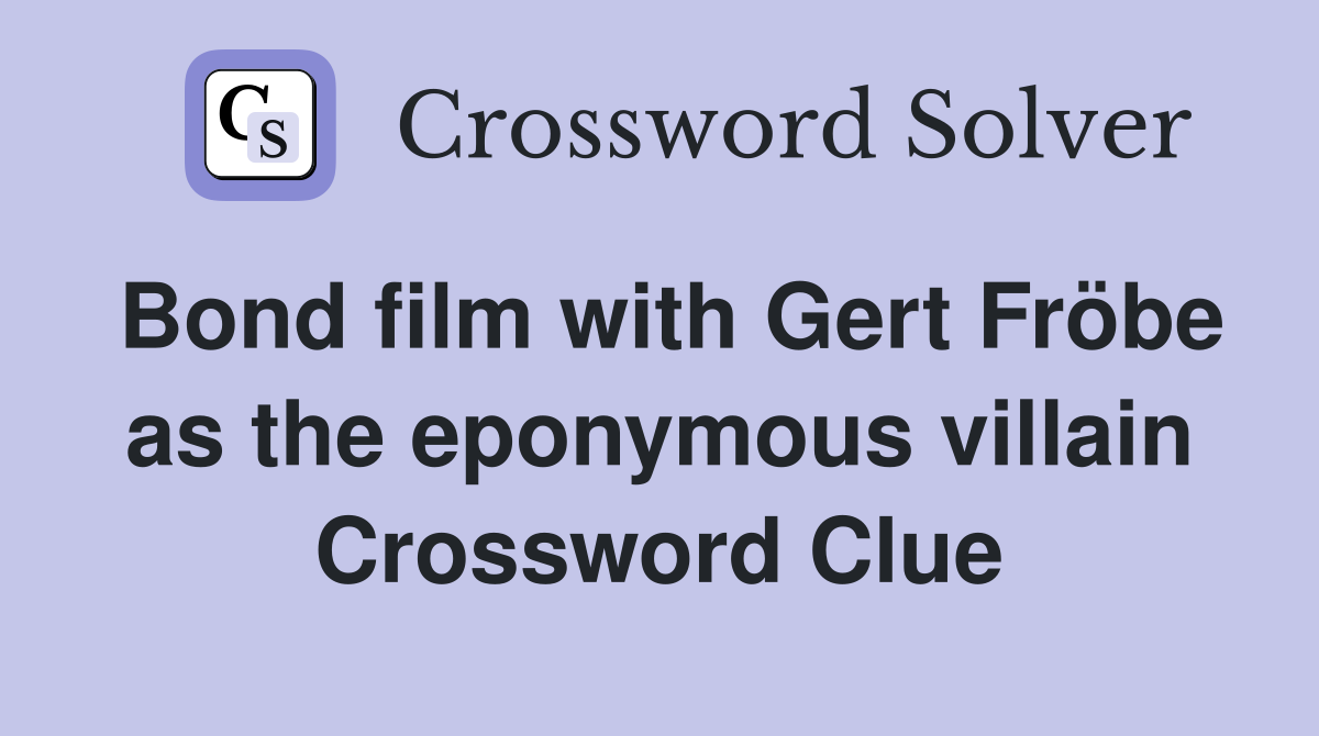 Bond film with Gert Fröbe as the eponymous villain Crossword Clue