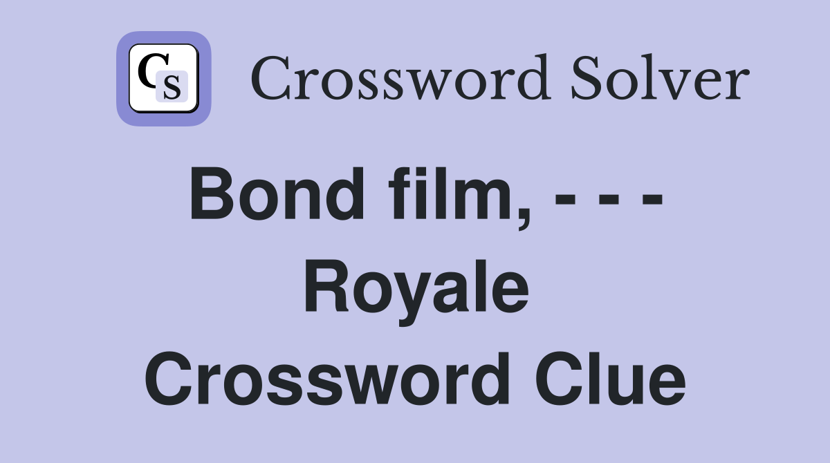 Bond film, - - - Royale Crossword Clue
