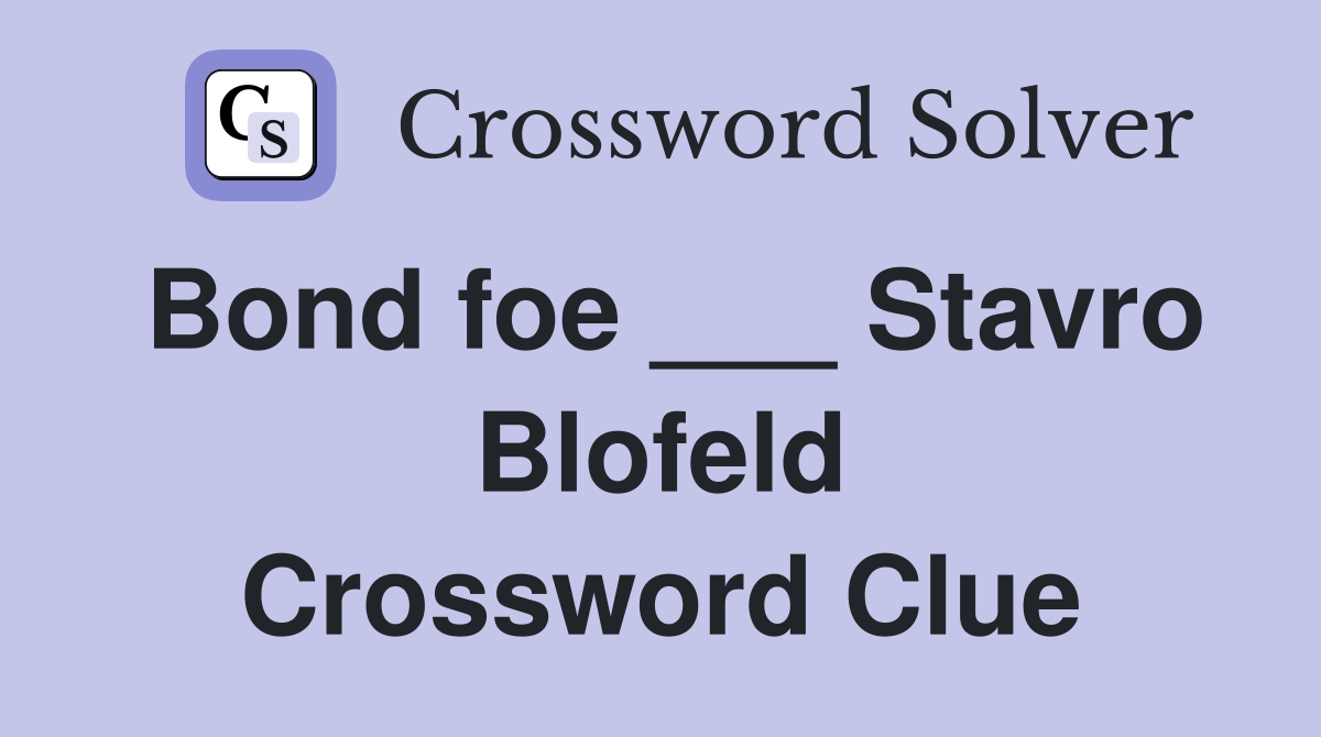 Bond foe ___ Stavro Blofeld Crossword Clue