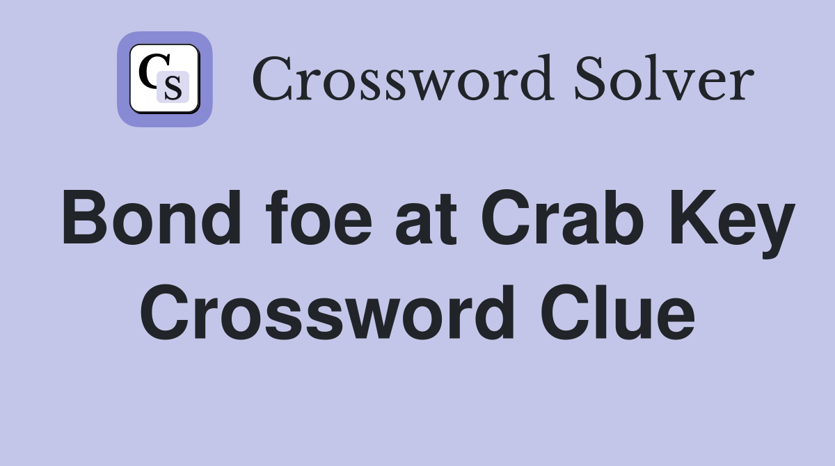 Bond foe at Crab Key Crossword Clue