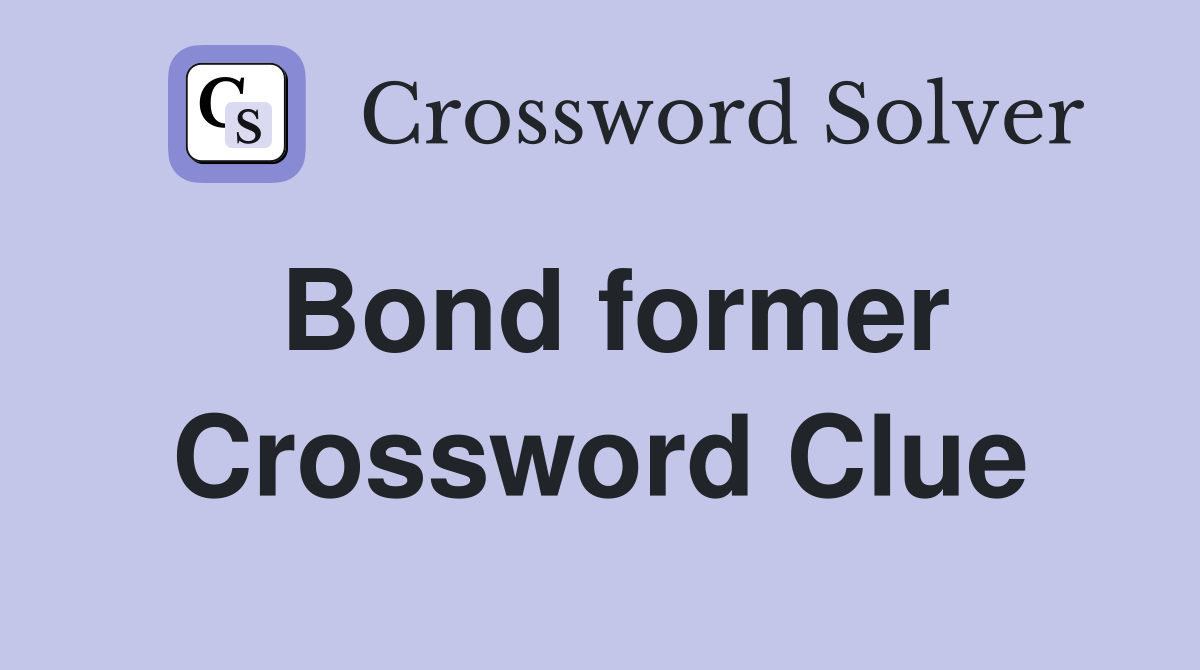 Bond former Crossword Clue