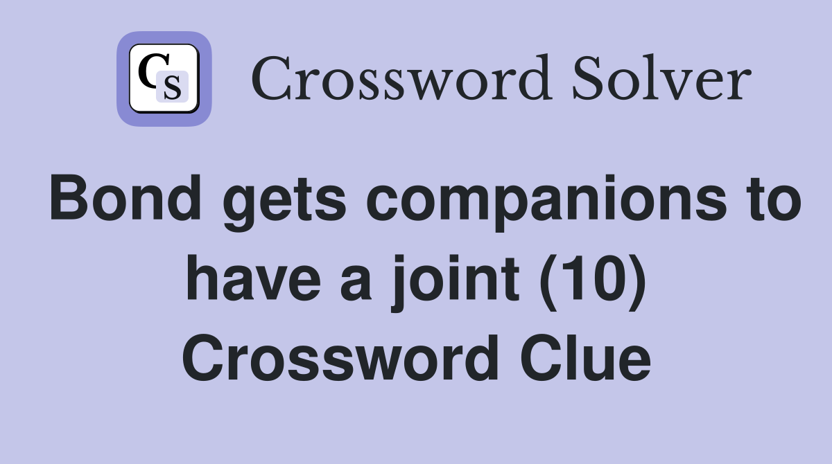 Bond gets companions to have a joint (10) Crossword Clue