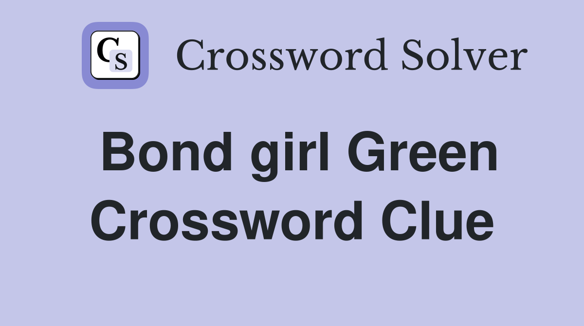 Bond girl Green Crossword Clue