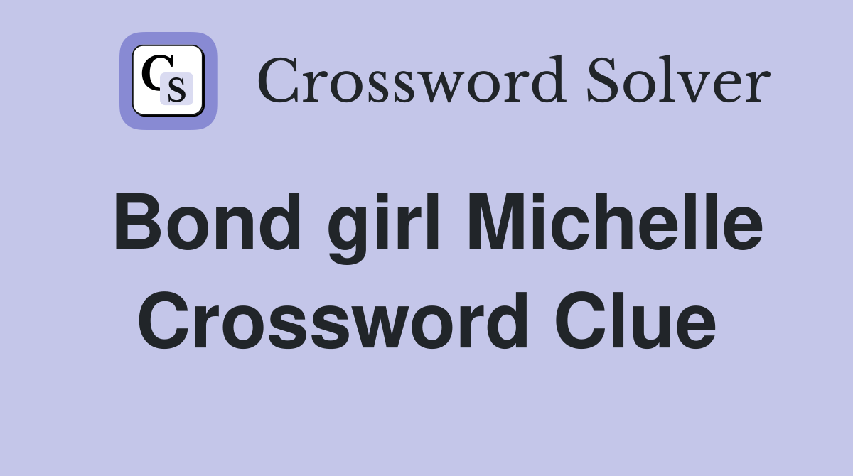Bond girl Michelle Crossword Clue