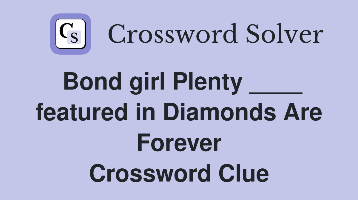 Bond girl Plenty ____ featured in Diamonds Are Forever Crossword Clue