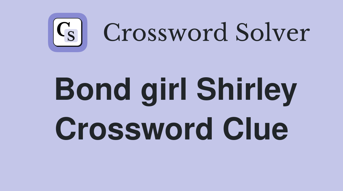 Bond girl Shirley Crossword Clue