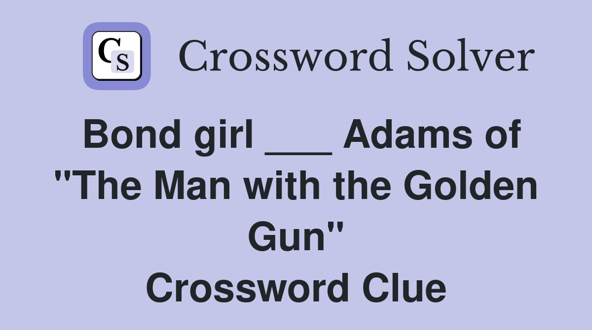 Bond girl ___ Adams of "The Man with the Golden Gun" Crossword Clue