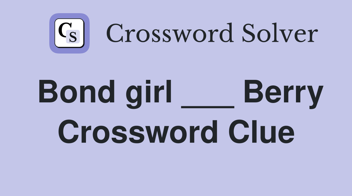 Bond girl ___ Berry Crossword Clue