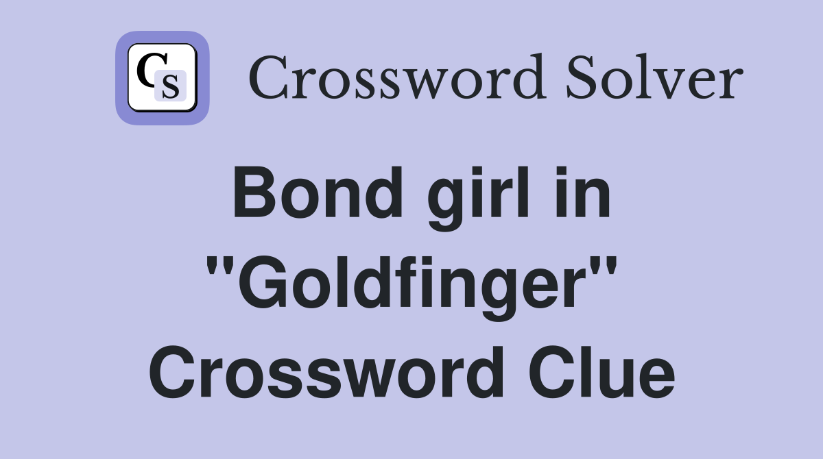 Bond girl in "Goldfinger" Crossword Clue