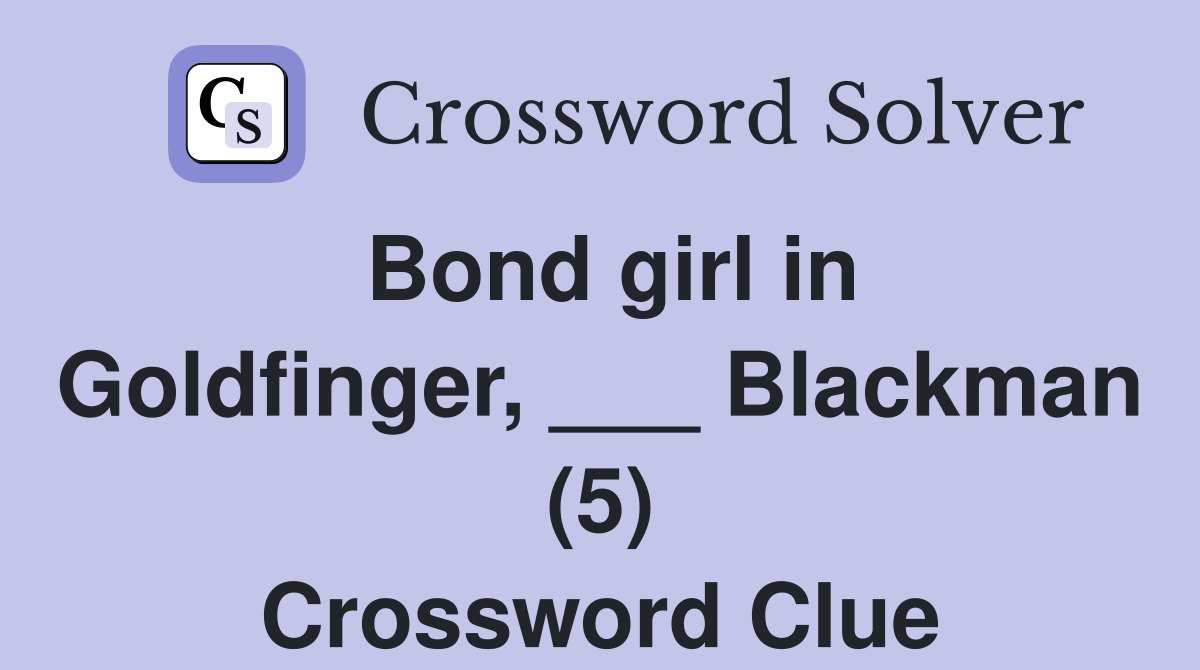 Bond girl in Goldfinger, ___ Blackman (5) Crossword Clue